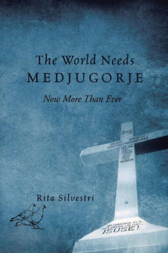 The World Needs Medjugorje Now More Than Ever : 9781503590038