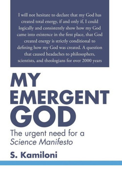 My Emergent God: The urgent need for a Science Manifesto : 9781503592056