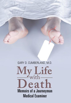 My Life with Death: Memoirs of a Journeyman Medical Examiner : 9781503592827