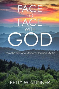Face to Face with God: From the Pen of a Modern Christian Mystic : 9781503595507