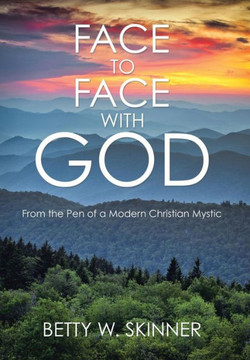 Face to Face with God: From the Pen of a Modern Christian Mystic : 9781503595514