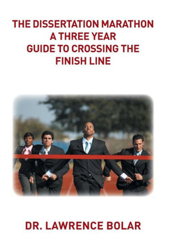 The Dissertation Marathon a Three Year Guide to Crossing The Finish Line : 9781503598317
