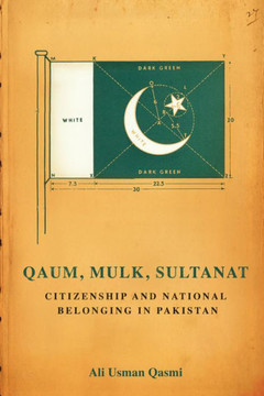 Qaum, Mulk, Sultanat: Citizenship and National Belonging in Pakistan : 9781503637788 Qaum, Mulk, Sultanat: Citizenship and National Belonging in Pakistan : 9781503637788