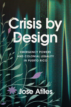 Crisis by Design: Emergency Powers and Colonial Legality in Puerto Rico : 9781503641174