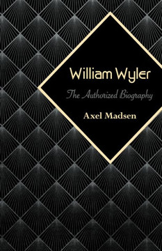 William Wyler: The Authorized Biography