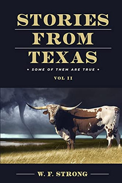 Stories From Texas: Some Of Them Are True. Vol. Ii