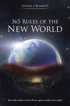 365 Rules of the New World: If we had a chance to do it all over again, would we do it right? : 9781504325851