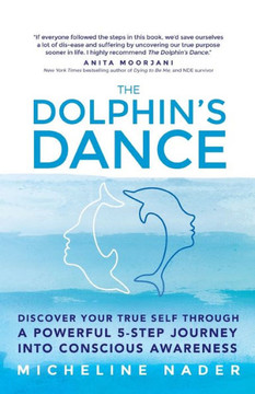 The Dolphin's Dance: Discover your true self through a powerful 5 step journey into conscious awareness : 9781504326452