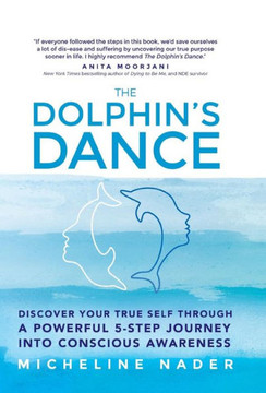The Dolphin's Dance: Discover your true self through a powerful 5 step journey into conscious awareness : 9781504326476