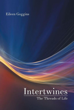 Intertwines: The Threads of Life : 9781504326681 Intertwines: The Threads of Life : 9781504326681
