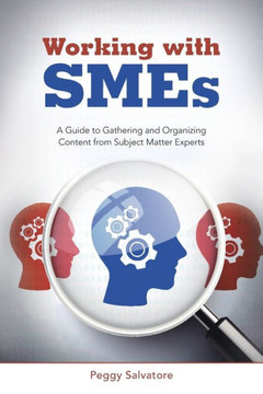 Working with SMEs: A Guide to Gathering and Organizing Content from Subject Matter Experts : 9781504326711 Working with SMEs: A Guide to Gathering and Organizing Content from Subject Matter Experts : 9781504326711