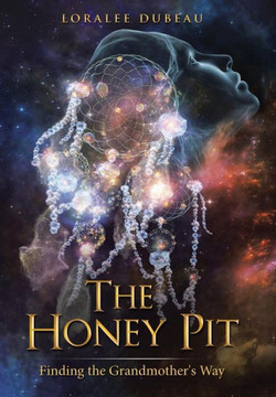 The Honey Pit: Finding the Grandmother's Way : 9781504327961