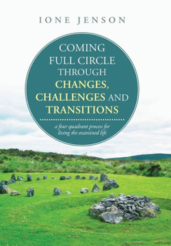 Coming full circle through changes, challenges and transitions: a four quadrant process for living the examined life : 9781504328593 Coming full circle through changes, challenges and transitions: a four quadrant process for living the examined life : 9781504328593
