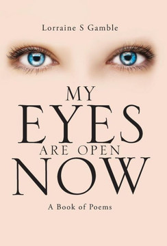 My Eyes Are Open Now: A Book of Poems : 9781504328647 My Eyes Are Open Now: A Book of Poems : 9781504328647