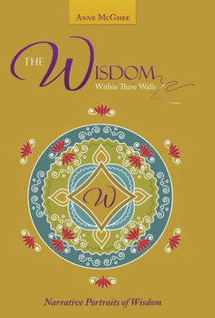The Wisdom Within These Walls: Narrative Portraits of Wisdom : 9781504328999 The Wisdom Within These Walls: Narrative Portraits of Wisdom : 9781504328999