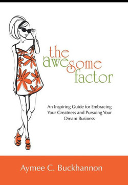 The Awesome Factor: An Inspiring Guide for Embracing Your Greatness and Pursuing Your Dream Business : 9781504329828 The Awesome Factor: An Inspiring Guide for Embracing Your Greatness and Pursuing Your Dream Business : 9781504329828