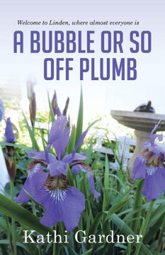 Welcome to Linden, where almost everyone is A Bubble or so Off Plumb : 9781504329835