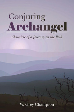 Conjuring Archangel: Chronicle of a Journey on the Path : 9781504329972 Conjuring Archangel: Chronicle of a Journey on the Path : 9781504329972