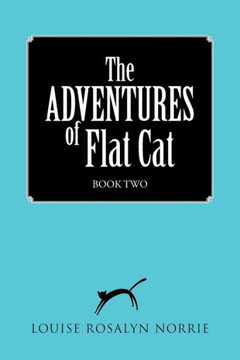 The ADVENTURES of Flat Cat: Book Two : 9781504330404