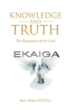 Knowledge and Truth: The Expression of the Lord : 9781504330657 Knowledge and Truth: The Expression of the Lord : 9781504330657