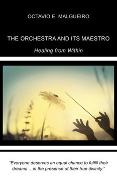 The Orchestra and Its Maestro: Healing from Within : 9781504330893 The Orchestra and Its Maestro: Healing from Within : 9781504330893