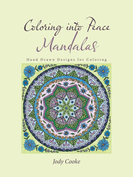 Coloring into Peace Mandalas: Hand Drawn Designs for Coloring
