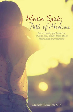 Warrior Spirit: Path of Medicine: Just a country girl lookin' to change how people think about their world and medicine : 9781504331838 Warrior Spirit: Path of Medicine: Just a country girl lookin' to change how people think about their world and medicine : 9781504331838