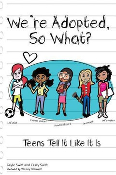 We're Adopted, So What?: Teens Tell It Like It Is