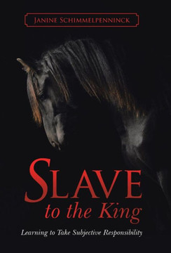 Slave to the King: Learning to Take Subjective Responsibility : 9781504332422