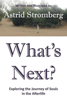 What's Next?: Exploring the Journey of Souls in the Afterlife : 9781504332453 What's Next?: Exploring the Journey of Souls in the Afterlife : 9781504332453