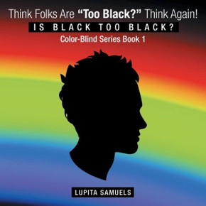 Think Folks Are ""Too Black?"" Think Again!: Is Black too Black