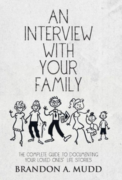 An Interview with Your Family: The Complete Guide to Documenting Your Loved Ones' Life Stories : 9781504333436