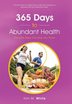 365 Days to Abundant Health: The Little Steps That Help You Thrive : 9781504333610 365 Days to Abundant Health: The Little Steps That Help You Thrive : 9781504333610