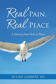 Real Pain, Real Peace: A Journey from Pain to Peace : 9781504334228 Real Pain, Real Peace: A Journey from Pain to Peace : 9781504334228