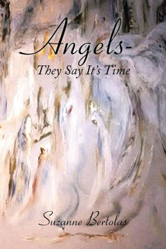 Angels-They Say It's Time: Are you ready? : 9781504334662 Angels-They Say It's Time: Are you ready? : 9781504334662