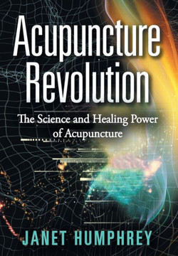 Acupuncture Revolution: The Science and Healing Power of Acupuncture : 9781504334785 Acupuncture Revolution: The Science and Healing Power of Acupuncture : 9781504334785