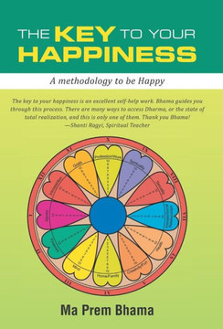 The Key to your Happiness: A methodology to be Happy : 9781504335119
