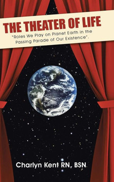 The Theater of Life: ""Roles We Play on Planet Earth in the Passing Parade of Our Existence"". : 9781504335713 The Theater of Life: ""Roles We Play on Planet Earth in the Passing Parade of Our Existence"". : 9781504335713