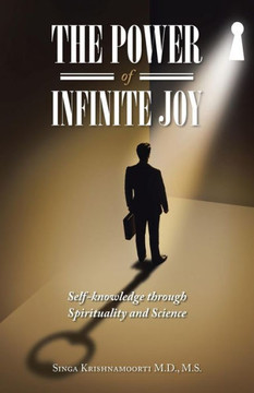 The Power of Infinite Joy: self-knowledge through Spirituality and Science : 9781504336017