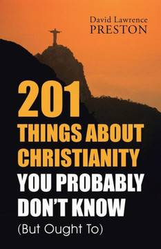 201 Things about Christianity You Probably Don't Know (But Ought To) : 9781504336970