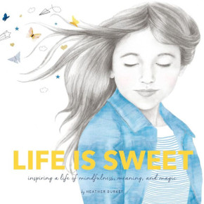 Life is Sweet: Inspiring a Life of Mindfulness, Meaning, and Magic