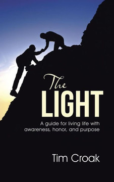 The Light: A guide for living life with awareness, honor, and purpose : 9781504338165 The Light: A guide for living life with awareness, honor, and purpose : 9781504338165