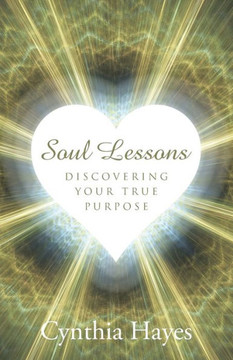 Soul Lessons: Discovering Your True Purpose : 9781504338356 Soul Lessons: Discovering Your True Purpose : 9781504338356