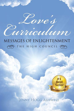 Love's Curriculum: Messages of Enlightenment ---- the High Council : 9781504339865 Love's Curriculum: Messages of Enlightenment ---- the High Council : 9781504339865