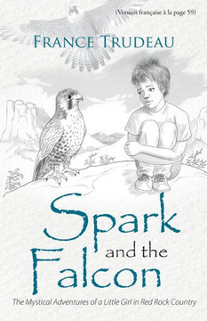 Spark and the Falcon: The Mystical Adventures of a Little Girl in Red Rock Country : 9781504340304 Spark and the Falcon: The Mystical Adventures of a Little Girl in Red Rock Country : 9781504340304