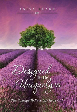 Designed To Be Uniquely Me: The Courage To Face Life Head On! : 9781504340373 Designed To Be Uniquely Me: The Courage To Face Life Head On! : 9781504340373