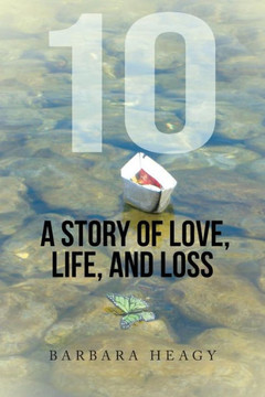 10 - A Story of Love, Life, and Loss : 9781504341905 10 - A Story of Love, Life, and Loss : 9781504341905