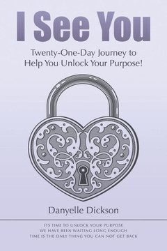 I See You: Twenty-One-Day Journey to Help You Unlock Your Purpose!