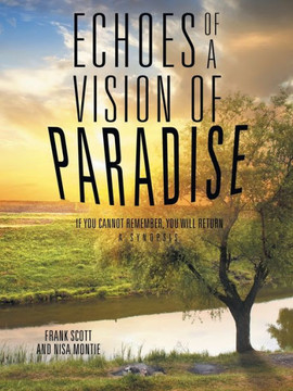 Echoes of a Vision of Paradise: If you Cannot Remember, You Will Return : 9781504342582