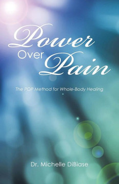 Power Over Pain: The POP Method for Whole-Body Healing : 9781504344371